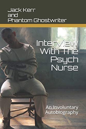 Interview With The Psych Nurse An Involuntary Autobiography