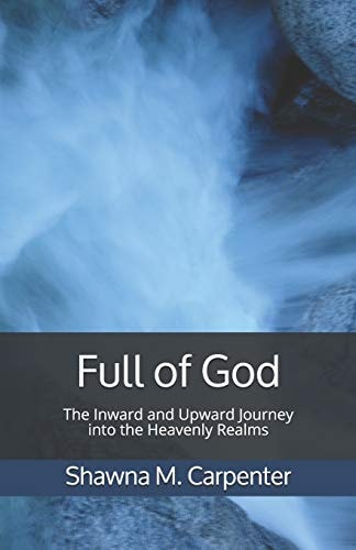 Full of God The Inward and Upward Journey Into the Heavenly Realms