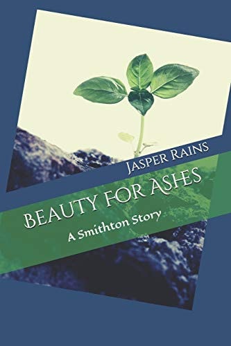 Beauty For Ashes A Smithton Story