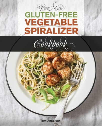 The New Gluten Free Vegetable Spiralizer Cookbook 101 Tasty Spiralizer Recipes For Your Vegetable Slicer & Zoodle Maker