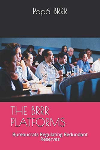 The Brrr Platforms Bureaucrats Regulating Redundant Reserves