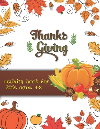 Thanksgiving Activity Book for Kids Ages 4-8 Large Print Thanksgiving Coloring Book For Kids Age 4-8, Amazing Gift For Kids At Thanksgiving Day
