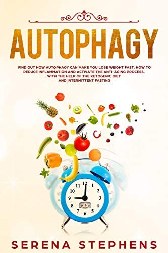 Autophagy Find Out How Autophagy Can Make You Lose Weight Fast. How To Reduce Inflammation And Activate The Anti-Aging Process, With The Help Of The Ketogenic Diet And Intermittent Fasting