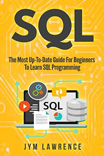 SQL The Most Up-To-Date Guide For Beginners To Learn SQL Programming