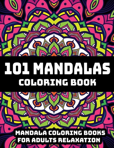 101 Mandalas Coloring Book Mandala Coloring Books For Adults Relaxation: Stress Relieving Mandala Designs