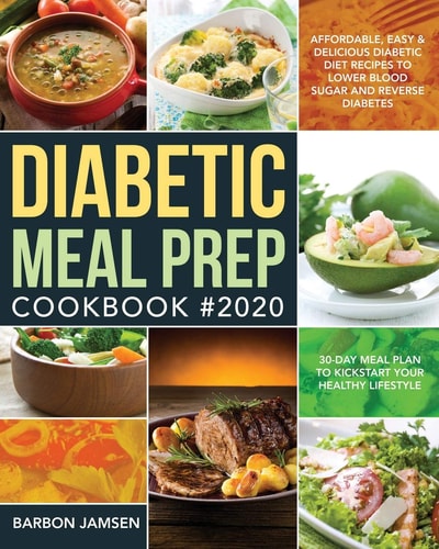 Diabetic Meal Prep Cookbook #2020 Affordable, Easy & Delicious Diabetic Diet Recipes to Lower Blood Sugar & Reverse Diabetes - 30-Day Meal Plan to Kickstart Your Healthy Lifestyle