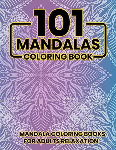 101 Mandalas Coloring Book Mandala Coloring Books For Adults Relaxation: Stress Relieving Mandala Designs