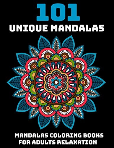 101 Unique Mandalas Mandalas Coloring Books For Adults Relaxation: Stress Relieving Mandala Designs
