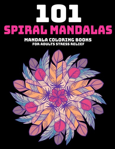 101 Spiral Mandalas Mandala Coloring Books For Adults Stress Relief: Relaxation Mandala Designs