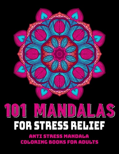 101 Mandalas For Stress Relief Anti Stress Mandala Coloring Books For Adults: Relaxation Mandala Designs