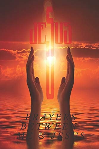 Prayers Between Me & Jesus : 6 X 9 Inch Format - 101 Pages