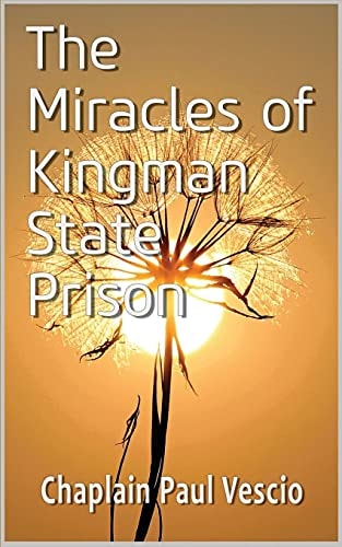 The Miracles of Kingman State Prison