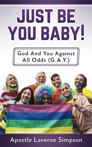 Just Be You Baby! God And You Against All Odd (G.A.Y.)