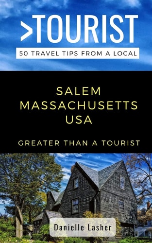 Greater Than a Tourist- Salem Massachusetts USA 50 Travel Tips from a Local