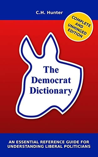 The Democrat Dictionary An Essential Reference Guide for Understanding Liberal Politicians