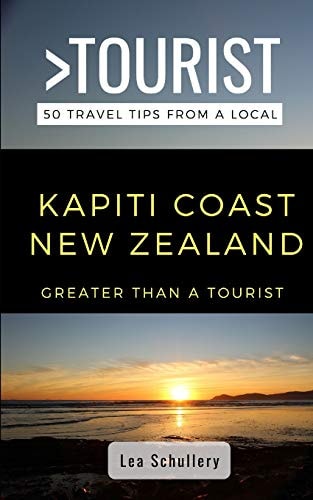 Greater Than a Tourist- Kapiti Coast New Zealand 50 Travel Tips from a Local