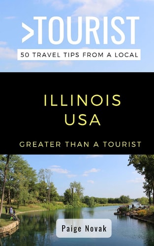 Greater Than a Tourist- Illinois USA 50 Travel Tips from a Local