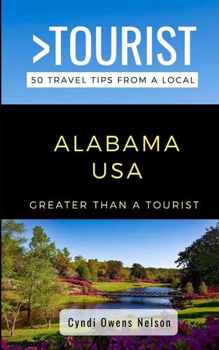 Greater Than a Tourist- Alabama USA 50 Travel Tips from a Local