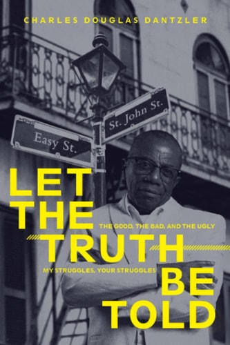 Let the Truth Be Told My Struggles, Your Struggles, the Good, the Bad, and the Ugly