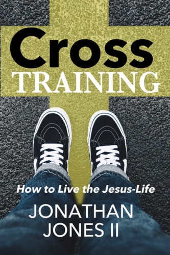 Cross Training How to Live the Jesus Life