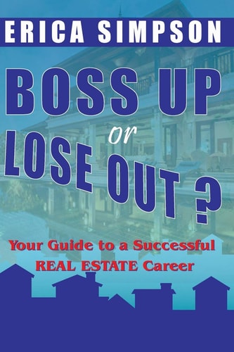 Boss Up Or Lose Out? Your Guide to a Successful REAL ESTATE Career