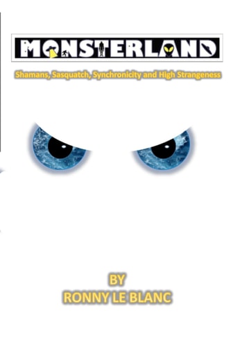 Monsterland Shamans, Sasquatch, Synchronicity and High Strangeness