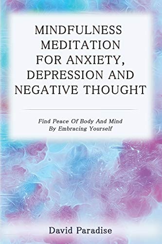 Mindfulness Meditation for Anxiety, Depression and Negative Thoughts Find Peace of Body and Mind by Embracing Yourself