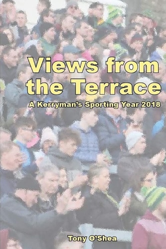 Views from the Terrace A Kerryman's Sporting Year
