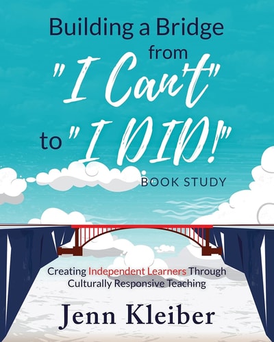 Building a Bridge from "I Can't" to "I DID!" Book Study Creating Independent Learners Through Culturally Responsive Teaching