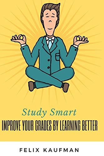 Improve Your Grades by Learning Better Proven Strategies for Improving Your Memory and Learning Skills