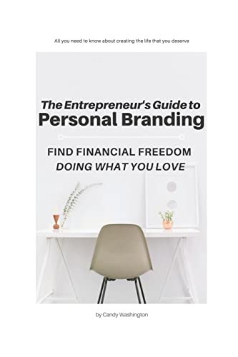 The Entrepreneur's Guide To Personal Branding Find Financial Freedom Doing what You Love