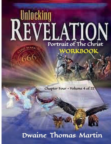 UNLOCKING REVELATION Chapter FOUR Volume 4 Of 22 Portrait of the Christ