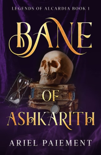 Bane of Ashkarith A Legends of Alcardia Novel