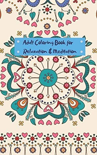 Adult Coloring Book for Relaxation and Meditation Mini Travel Sized Adult Coloring Book for People on the Go