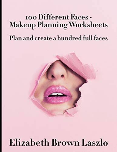 100 Different Faces - Makeup Planning Worksheets Plan and Create a Hundred Full Faces
