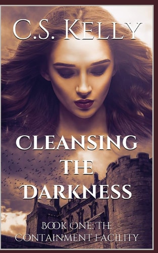 Cleansing the Darkness Book One: The Containment Facility