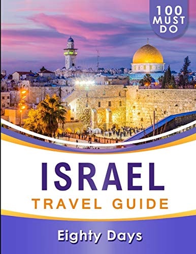 ISRAEL Travel Guide 100 Must Do!