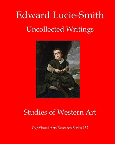 Edward Lucie-Smith Uncollected Writings-Studies of Western Art