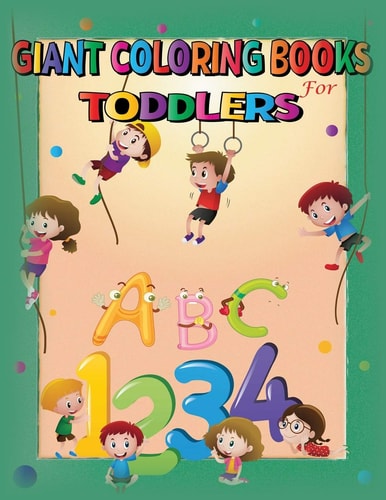 Giant Coloring Books for Toddlers Jumbo Coloring Books - Fun with Numbers, Letters, Shapes, Colors - for Toddlers and Kids Ages 1, 2, 3, 4 and 5 for Kindergarten and Preschool Prep Success