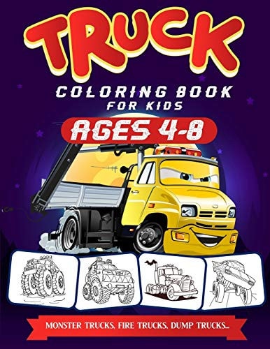 Truck Coloring Books For Kids Ages 4-8 A Fun Truck Coloring Book For Kids Ages 4 - 8 With Monster Trucks, Bulldozers, Recycling Trucks, Tankers, and Lots More