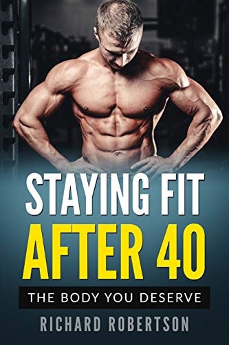 Staying Fit After 40 The Body You Deserve