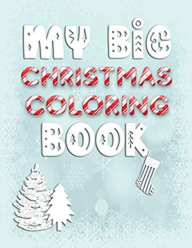 My Big Christmas Coloring Book Holiday Activity Color Workbook for Toddlers & Children Ages 1-3 Featuring Letters Numbers Shapes and Colors