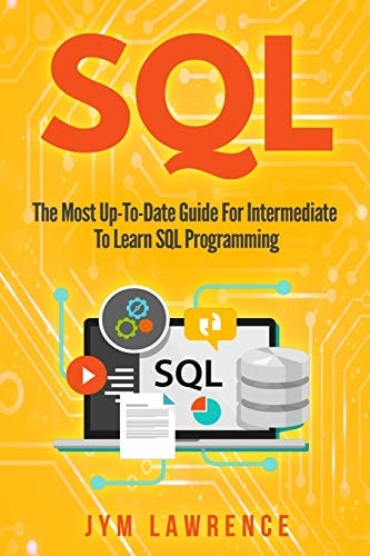 SQL The Most Up-To-Date Guide For Intermediate To Learn SQL Programming