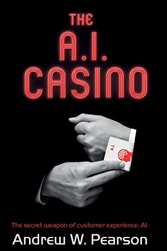 The A. I. Casino The Secret Weapon of Customer Experience: AI