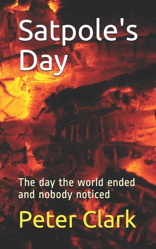 Satpole's Day The Day the World Ended and Nobody Noticed