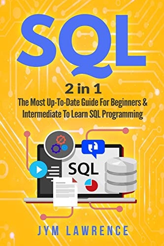 SQL 2 in 1 : the Most Up-To-Date Guide for Beginners and Intermediate to Learn SQL Programming