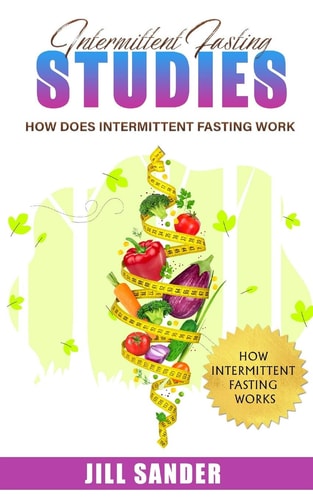 Intermittent Fasting Studies How Does Intermittent Fasting Work
