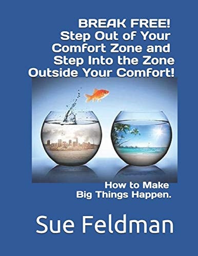 BREAK FREE! Step Out of Your Comfort Zone and Step Into the Zone Outside Your Comfort! How to Make Big Things Happen.
