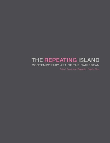 The Repeating Island Contemporary Art of the Caribbean