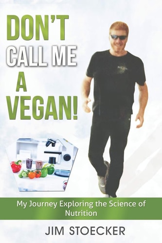 Don't Call Me a Vegan! My Journey Exploring the Science of Nutrition